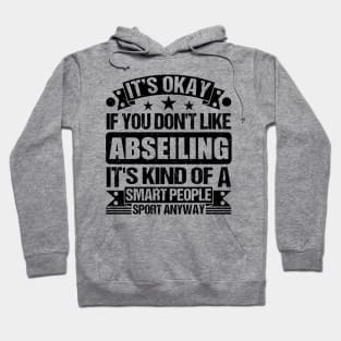 Abseiling Lover It's Okay If You Don't Like Abseiling It's Kind Of A Smart People Sports Anyway Hoodie